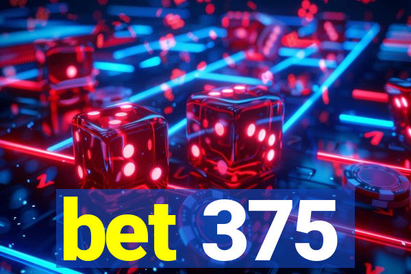bet 375